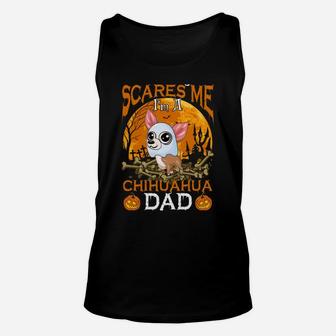 Nothing Scares Me I'm A Chihuahua Dad Unisex Tank Top | Crazezy