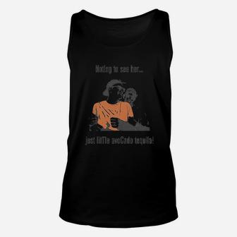 Nothing To See Her Just Little Avocado Tequila Unisex Tank Top | Crazezy