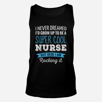 Nurse Gifts I Never Dreamed Funny Appreciation Nurse Unisex Tank Top | Crazezy CA