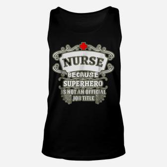 Nurse T-Shirt Nurse Because Superhero Funny Text Tee Unisex Tank Top | Crazezy