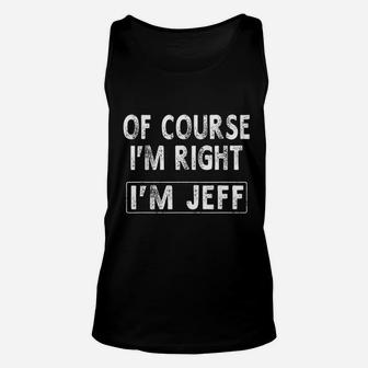 Of Course I Am Right I Am Jeff Unisex Tank Top | Crazezy CA