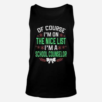 Of Course I'm On Nice List I'm A School Counselor Christmas Unisex Tank Top | Crazezy CA
