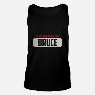 Of Course Im Right I Am Bruce Unisex Tank Top | Crazezy UK