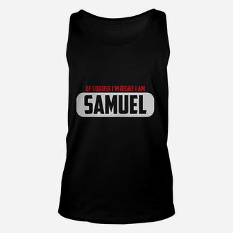 Of Course Im Right I Am Samuel Unisex Tank Top - Thegiftio UK