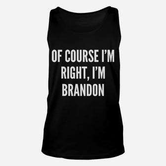 Of Course Im Right Im Brandon Gift Unisex Tank Top - Monsterry AU