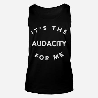 Official Its The Audacity For Me Unisex Tank Top - Monsterry