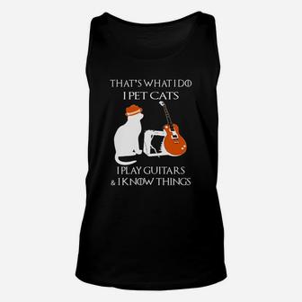 Official Thats What I Do I Pet Cats I Play Guitars And I Know Things Unisex Tank Top - Thegiftio UK