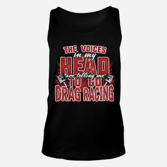 Official The Voices In My Head Are Telling Me To Go Drag Racing Unisex Tank Top - Monsterry DE