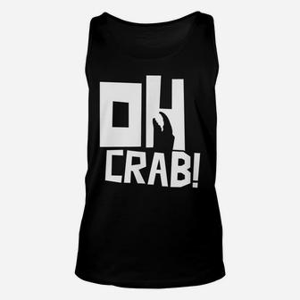 Oh Crab Crabbing Crabs Crab Fishing Crabber Unisex Tank Top | Crazezy DE