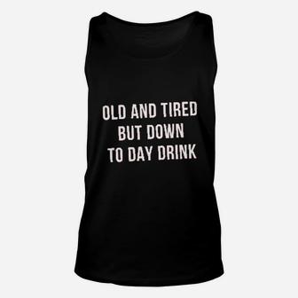 Old And Tired But Down To Day Drink Unisex Tank Top - Thegiftio UK