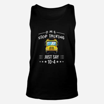 Omg Stop Talking Just Say School Bus Driver Unisex Tank Top | Crazezy