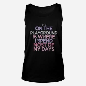 On The Playground Is Where I Spend Most Of My Days Unisex Tank Top | Crazezy UK