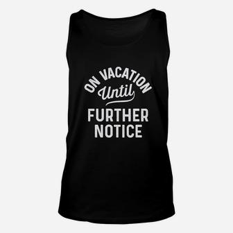 On Vacation Until Further Notice Funny Summer Holiday Unisex Tank Top | Crazezy