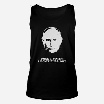 Once I Puttin I Dont Pull Out Unisex Tank Top - Monsterry CA
