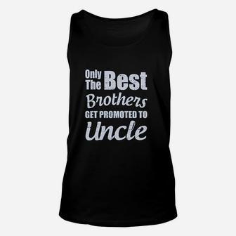 Only The Best Brothers Get Promoted To Uncle Unisex Tank Top | Crazezy UK