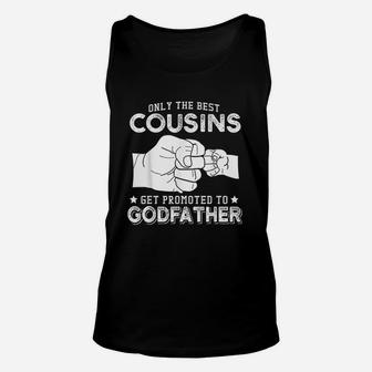 Only The Best Cousins Gets Promoted To Godfather Unisex Tank Top | Crazezy AU