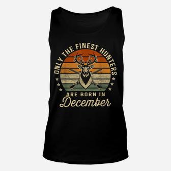 Only The Finest Hunters Are Born In December Birthday Gift Unisex Tank Top | Crazezy