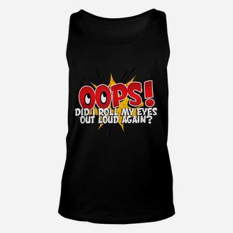 Oops Did I Roll My Eyes Out Loud - Funny Displeasure Unisex Tank Top | Crazezy