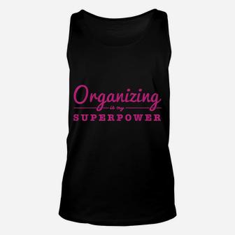 Organizing Is My Superpower Funny Organizer Coordinator Gift Unisex Tank Top | Crazezy