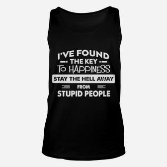 Original I Have Found The Key To Happiness Stay The Hell Away From Stupid People Unisex Tank Top - Monsterry AU
