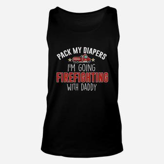Pack My Diapers Im Going Firefighting With Daddy Baby Unisex Tank Top | Crazezy UK