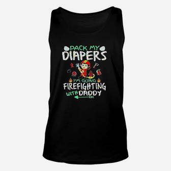 Pack My Diapers Im Going To Firefighting With Daddy Unisex Tank Top | Crazezy UK