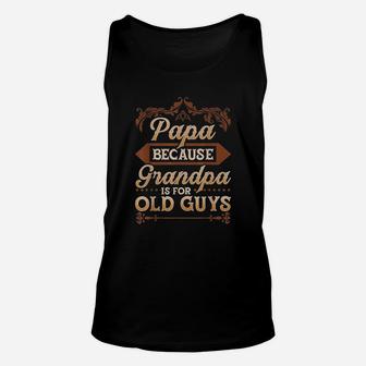 Papa Because Grandpa Is For Old Guys Unisex Tank Top | Crazezy AU
