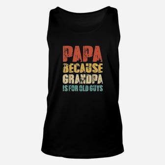 Papa Because Grandpa Is For Old Guys Vintage Retro Dad Gifts Unisex Tank Top | Crazezy UK