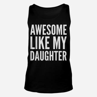 Parent Funny Gift T Shirt - Awesome Like My Daughter Unisex Tank Top | Crazezy