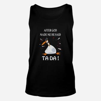 Penguin After God Made Me He Said Tada Unisex Tank Top - Monsterry CA
