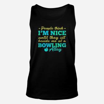 People Think I Am Nice Until They Sit Beside Me At A Bowling Alley Unisex Tank Top - Monsterry