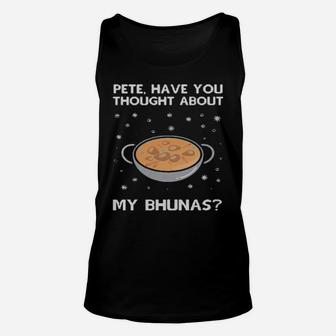 Pete Have You Thought About My Bhunas Unisex Tank Top - Monsterry DE
