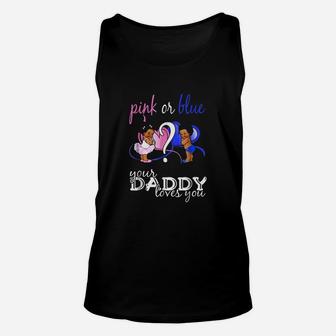 Pink Or Blue Your Daddy Loves You Unisex Tank Top | Crazezy CA