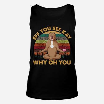 Pitbull Eff You See Kay Why Oh You Vintage Yoga Lover Sweatshirt Unisex Tank Top | Crazezy