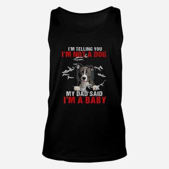 Pitbull I Am Telling You I Am Not A Dog My Dad Said I Am A Baby Unisex Tank Top | Crazezy