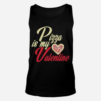 Pizza Is My Valentine Pizza Valentine Unisex Tank Top - Monsterry