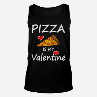 Pizza Is My Valentine Valentine's Day Pizzas Quote Unisex Tank Top - Monsterry