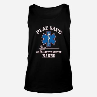 Play Safe Or Get To See You Funny Ems Unisex Tank Top | Crazezy AU
