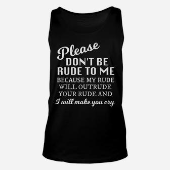 Please Dont Be Rude To Me Funny Sarcastic Quotes For Women Unisex Tank Top | Crazezy CA