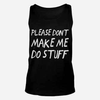Please Don't Make Me Do Stuff - Funny Unisex Tank Top | Crazezy UK