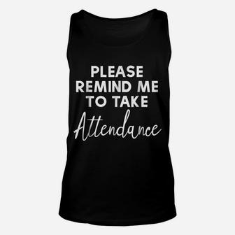 Please Remind Me To Take Attendance Funny Teacher Unisex Tank Top | Crazezy