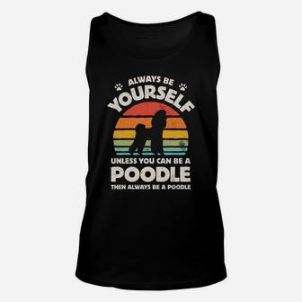 Poodle Always Be Yourself Retro Vintage 60S 70S Dog Lovers Sweatshirt Unisex Tank Top | Crazezy DE