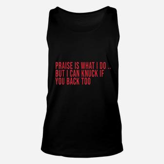 Praise Is What I Do But I Can Knuck If You Back Too Unisex Tank Top | Crazezy UK