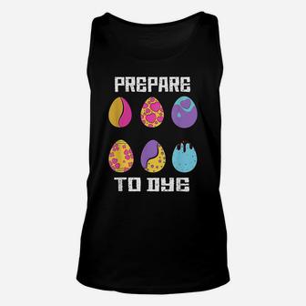 Prepare To Dye Funny Hunting Eggs Easter Egg Dyeing Eggs Unisex Tank Top | Crazezy CA