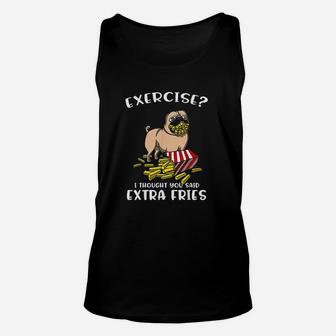 Pug Dog Exercise I Thought You Said Extra Fries Unisex Tank Top | Crazezy CA