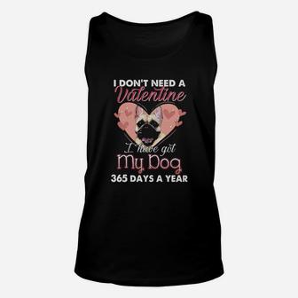 Pug I Don't Need A Valentine I Have Got My Dog 365 Days A Year Unisex Tank Top - Monsterry AU