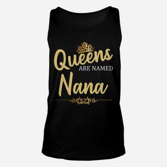 Queens Are Named Nana Personalized Funny Birthday Gift Sweatshirt Unisex Tank Top | Crazezy