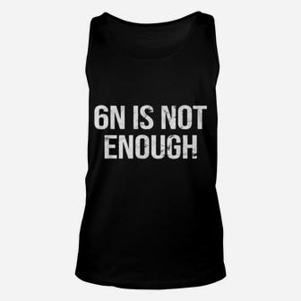 Quote 6N Is Not Enough Unisex Tank Top - Monsterry