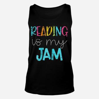 Reading Is My Jam - Read Teacher - Ela Teacher Sweatshirt Unisex Tank Top | Crazezy