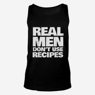 Real Men Do Not Use Recipes Funny Cooking Grilling Bbq Unisex Tank Top | Crazezy